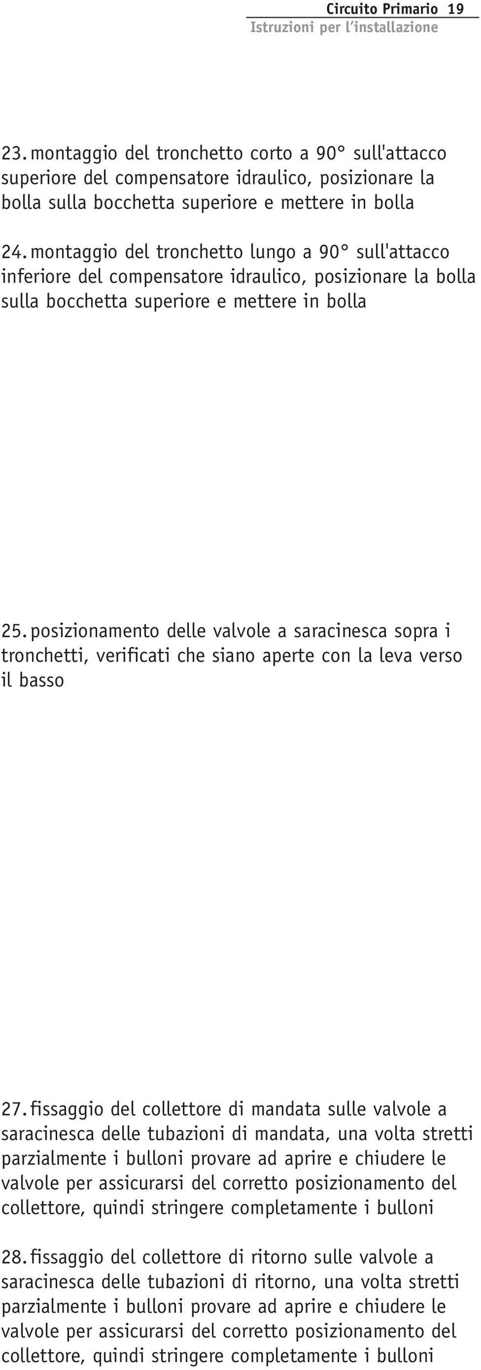 posizionamento delle valvole a saracinesca sopra i tronchetti, verificati che siano aperte con la leva verso il basso 27.