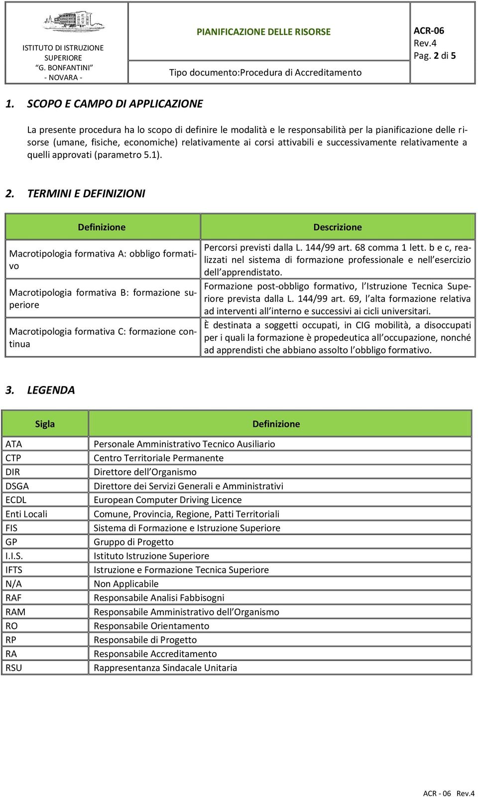 attivabili e successivamente relativamente a quelli approvati (parametro 5.1). 2.