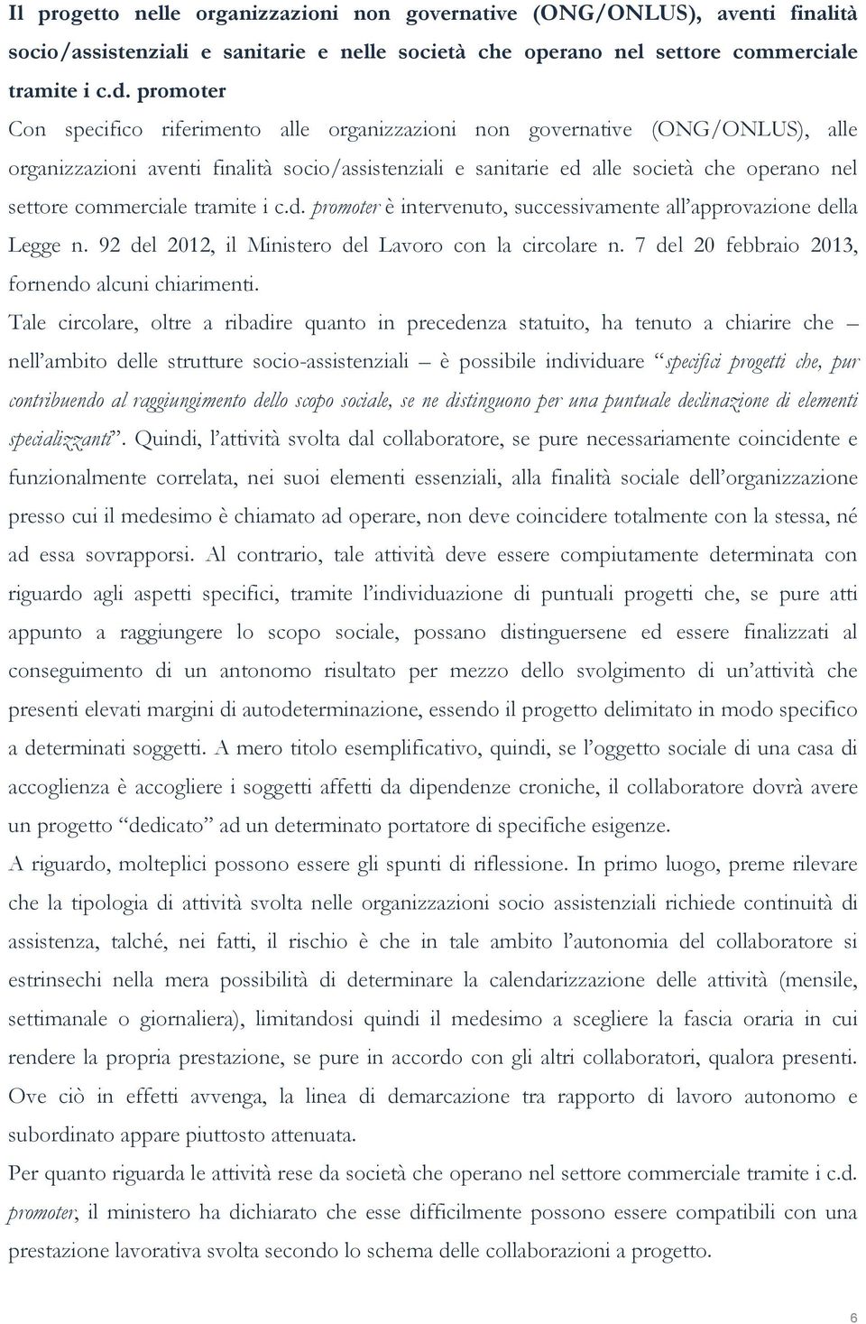 commerciale tramite i c.d. promoter è intervenuto, successivamente all approvazione della Legge n. 92 del 2012, il Ministero del Lavoro con la circolare n.