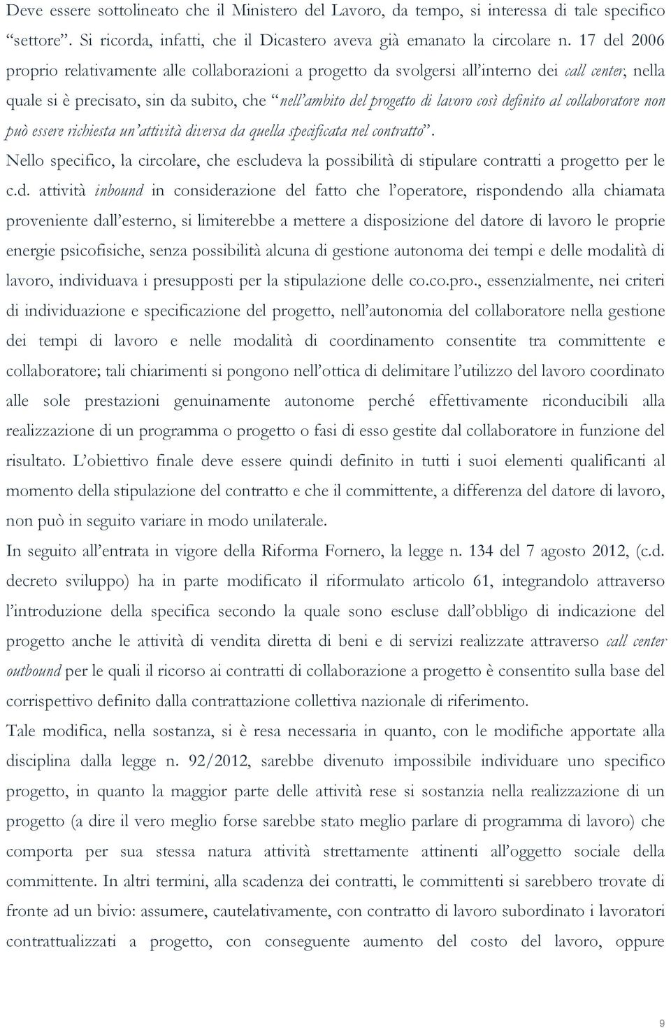 definito al collaboratore non può essere richiesta un attività diversa da quella specificata nel contratto.