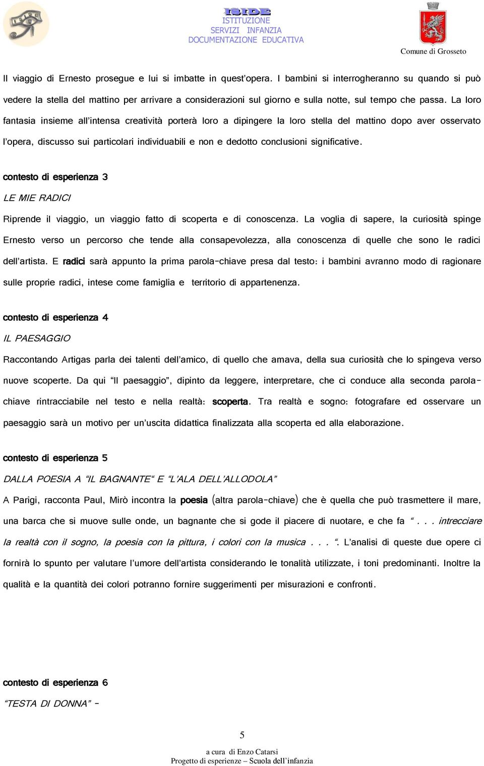 La loro fantasia insieme all intensa creatività porterà loro a dipingere la loro stella del mattino dopo aver osservato l opera, discusso sui particolari individuabili e non e dedotto conclusioni