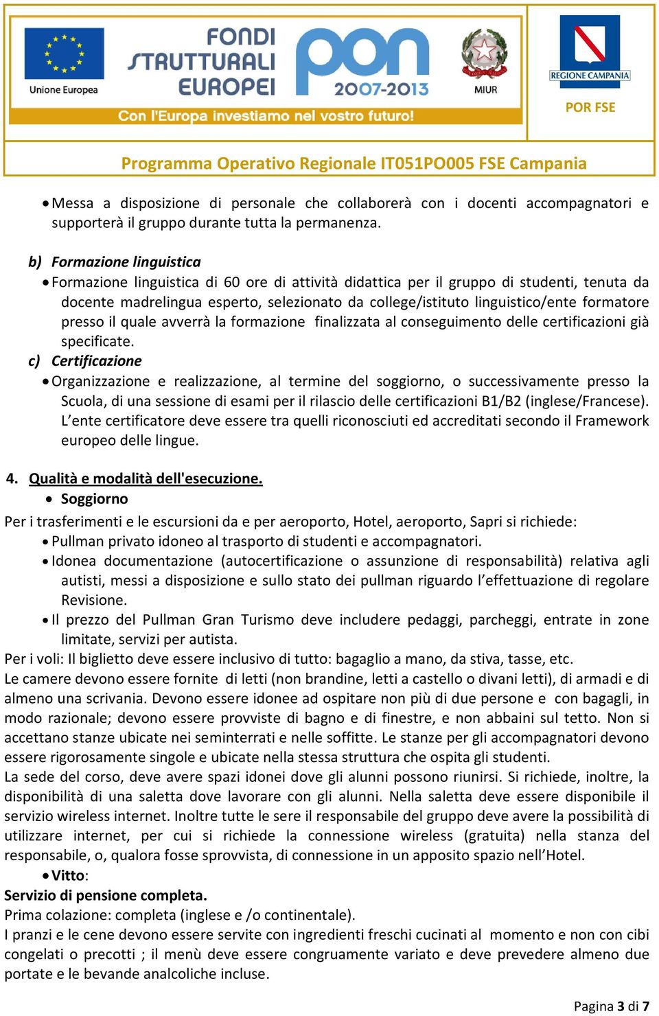 formatore presso il quale avverrà la formazione finalizzata al conseguimento delle certificazioni già specificate.