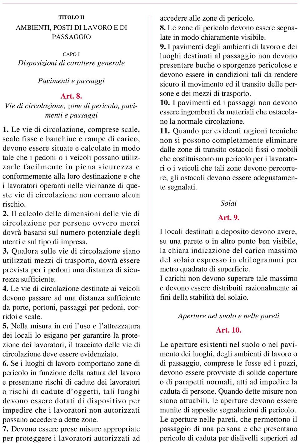 sicurezza e conformemente alla loro destinazione e che i lavoratori operanti nelle vicinanze di queste vie di circolazione non corrano alcun rischio. 2.