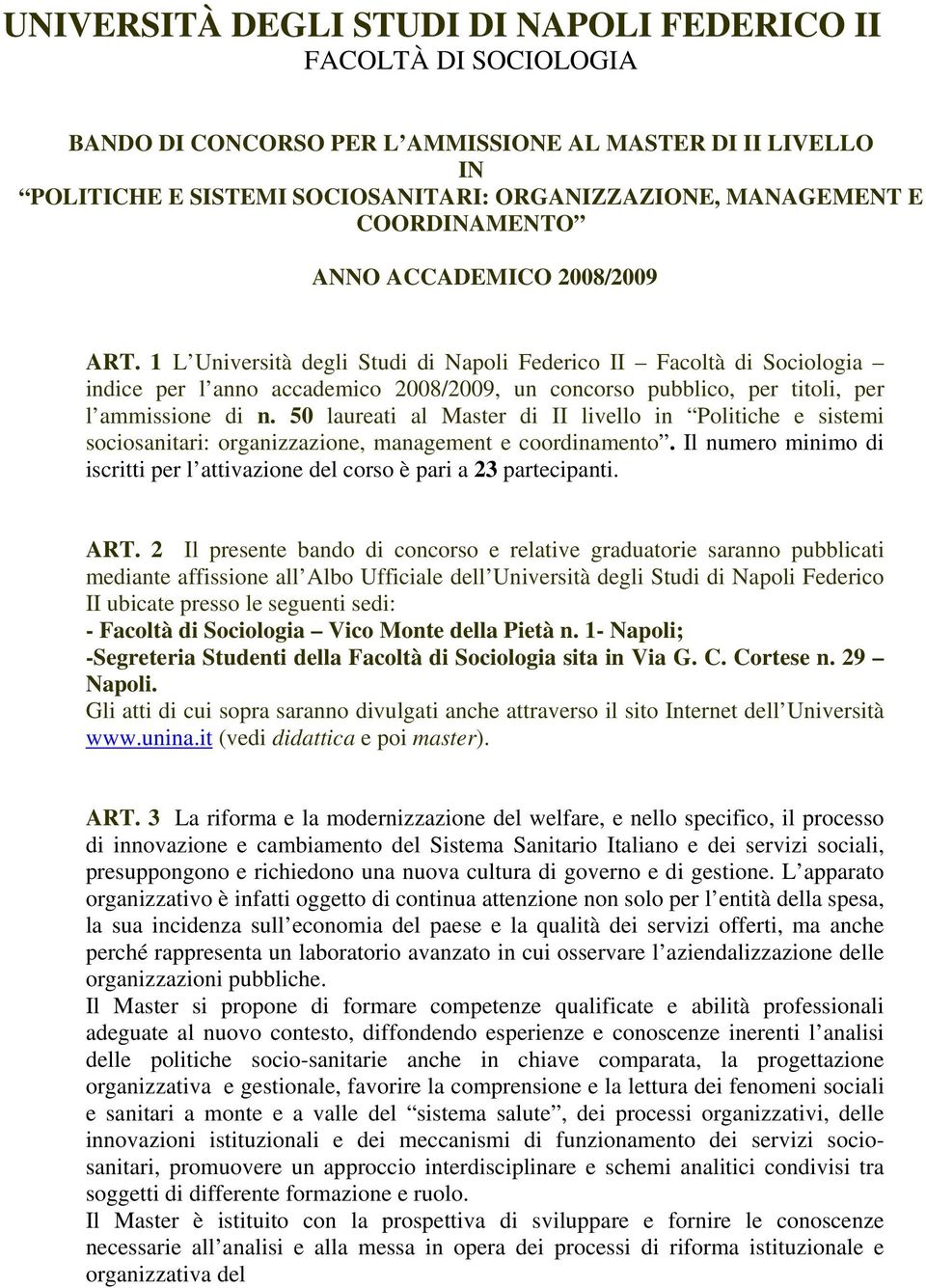 1 L Università degli Studi di Napoli Federico II Facoltà di Sociologia indice per l anno accademico 2008/2009, un concorso pubblico, per titoli, per l ammissione di n.