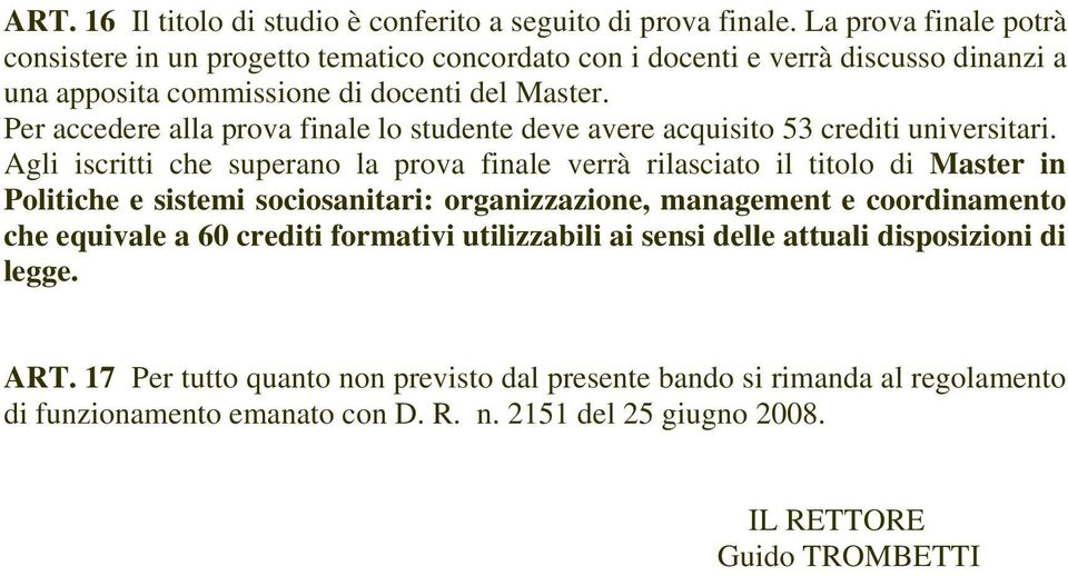 Per accedere alla prova finale lo studente deve avere acquisito 53 crediti universitari.