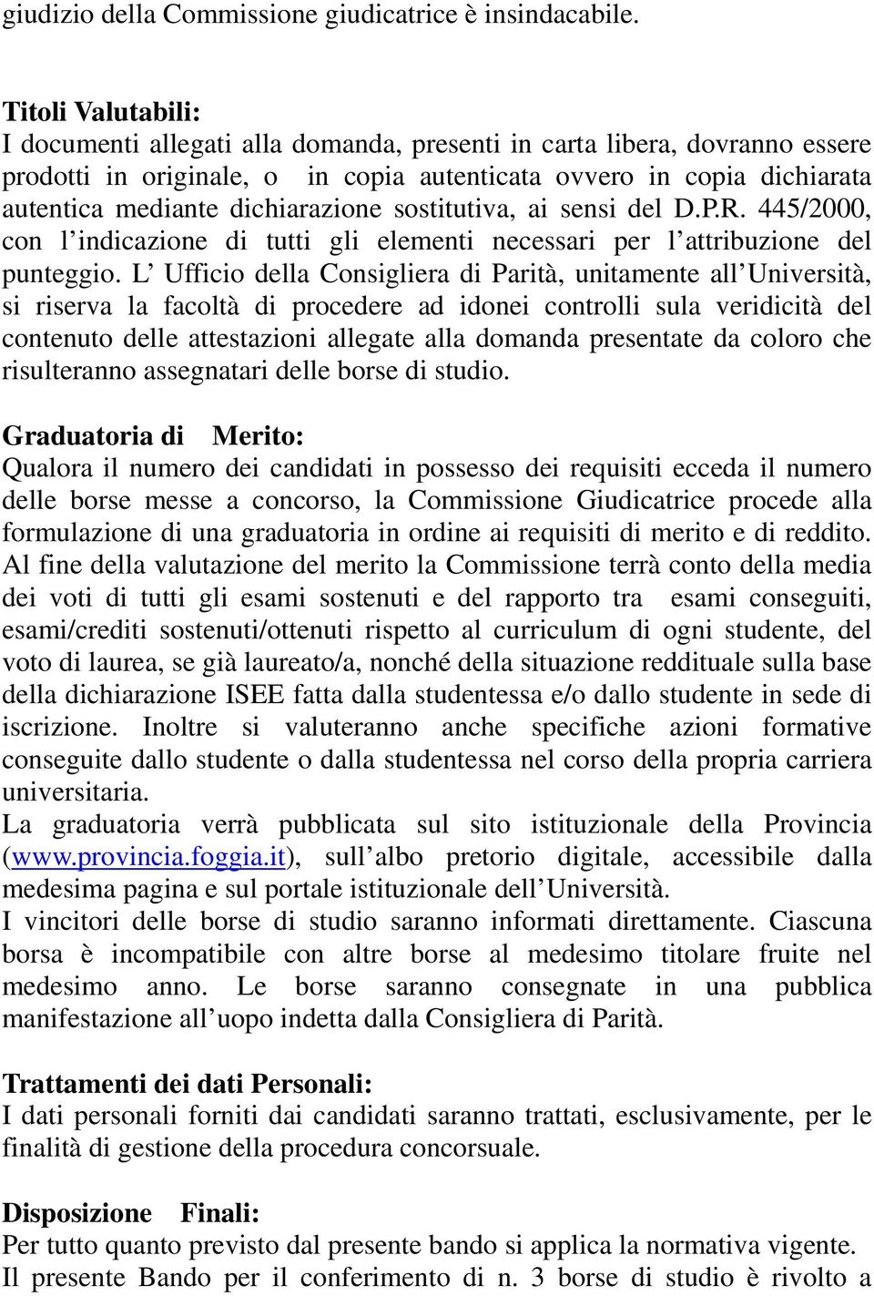 dichiarazione sostitutiva, ai sensi del D.P.R. 445/2000, con l indicazione di tutti gli elementi necessari per l attribuzione del punteggio.