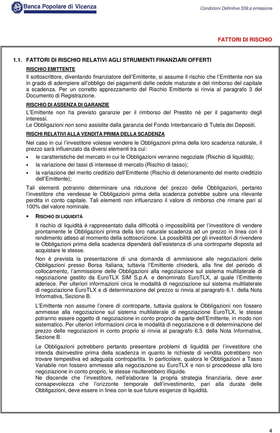 adempiere all obbligo dei pagamenti delle cedole maturate e del rimborso del capitale a scadenza.