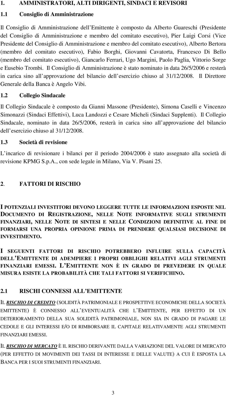 Corsi (Vice Presidente del Consiglio di Amministrazione e membro del comitato esecutivo), Alberto Bertora (membro del comitato esecutivo), Fabio Borghi, Giovanni Cavatorta, Francesco Di Bello (membro