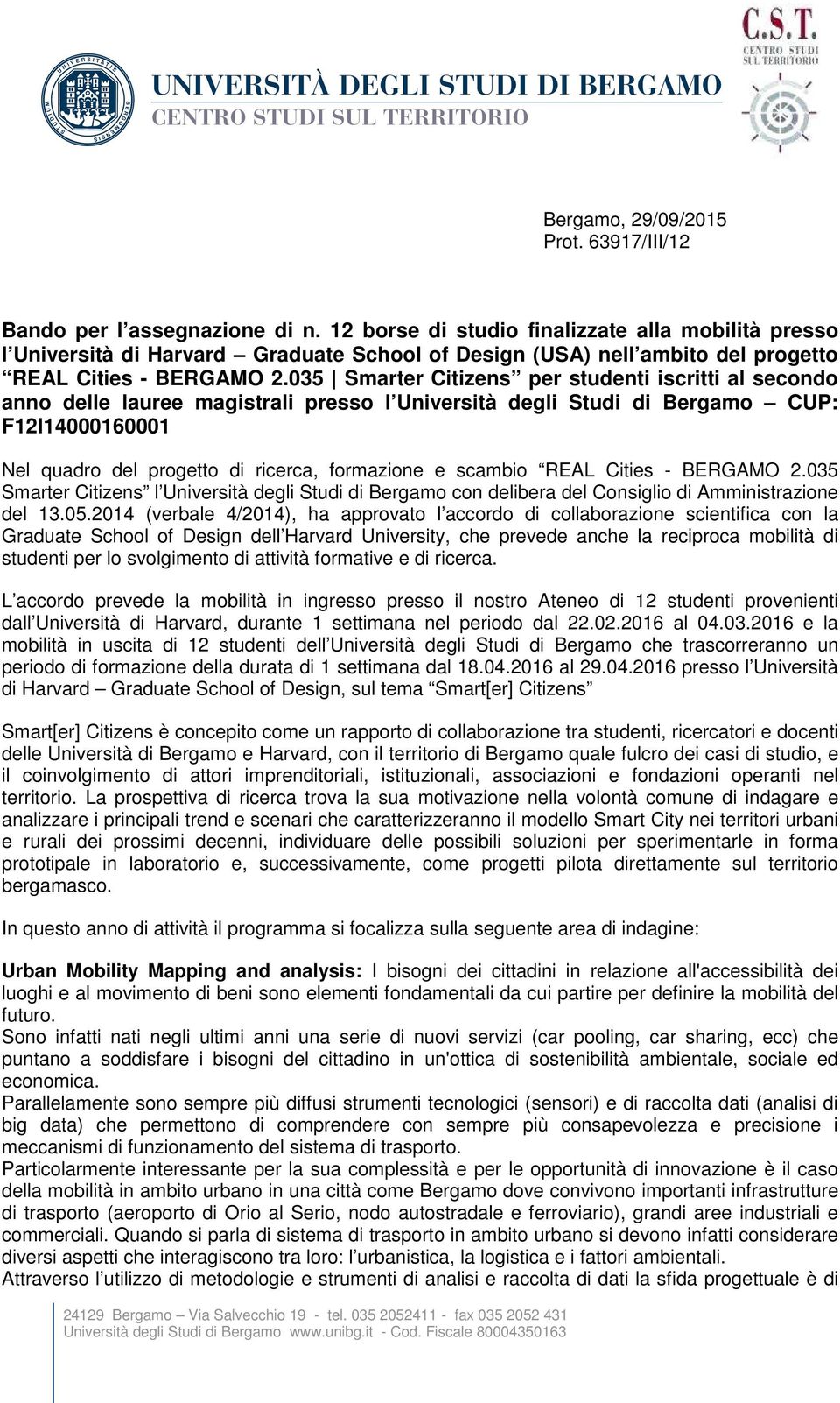 035 Smarter Citizens per studenti iscritti al secondo anno delle lauree magistrali presso l Università degli Studi di Bergamo CUP: F12I14000160001 Nel quadro del progetto di ricerca, formazione e