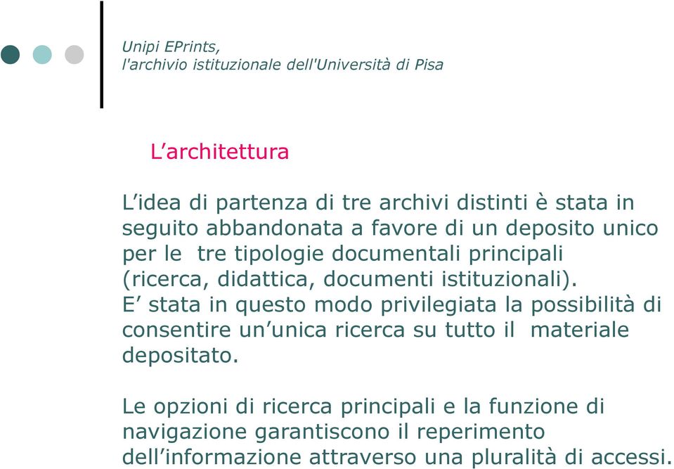 E stata in questo modo privilegiata la possibilità di consentire un unica ricerca su tutto il materiale depositato.