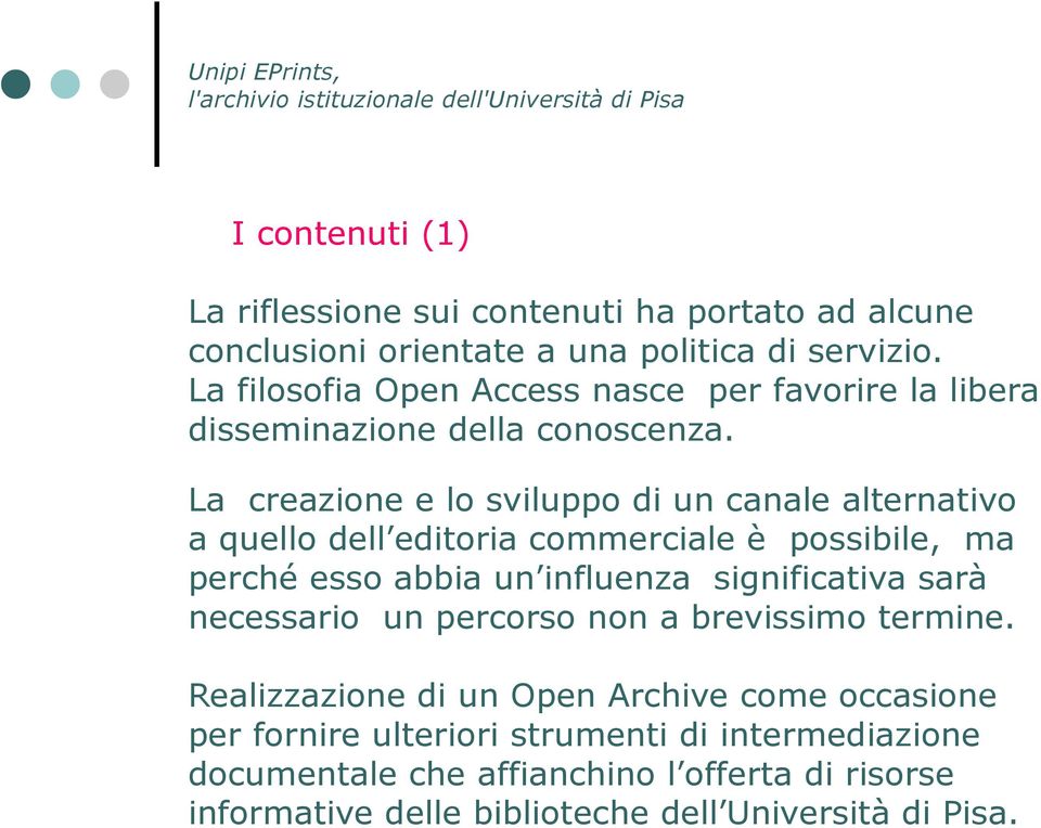 La creazione e lo sviluppo di un canale alternativo a quello dell editoria commerciale è possibile, ma perché esso abbia un influenza significativa