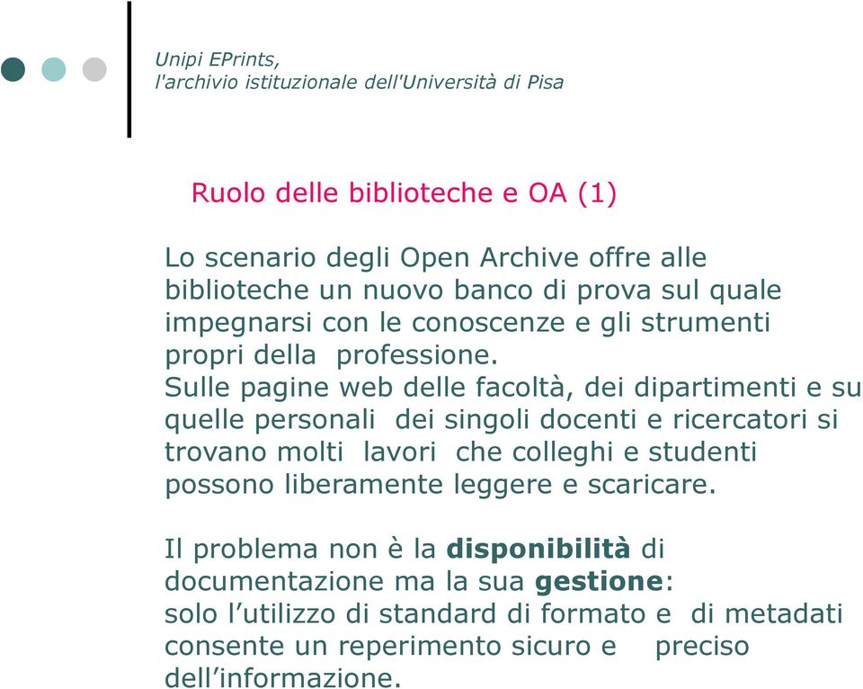 Sulle pagine web delle facoltà, dei dipartimenti e su quelle personali dei singoli docenti e ricercatori si trovano molti lavori che colleghi