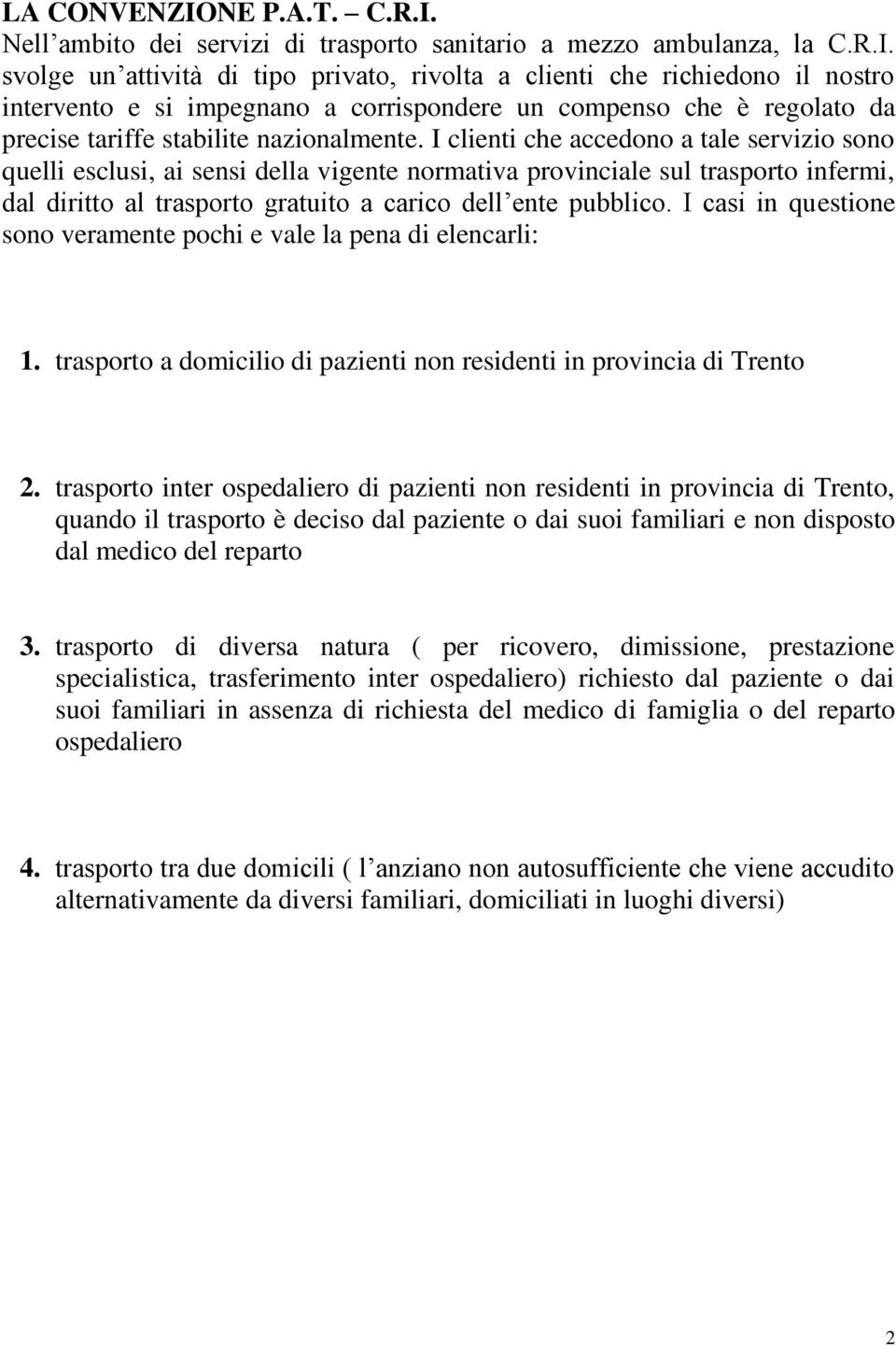 Nell ambito dei servizi di trasporto sanitario a mezzo ambulanza, la C.R.I.