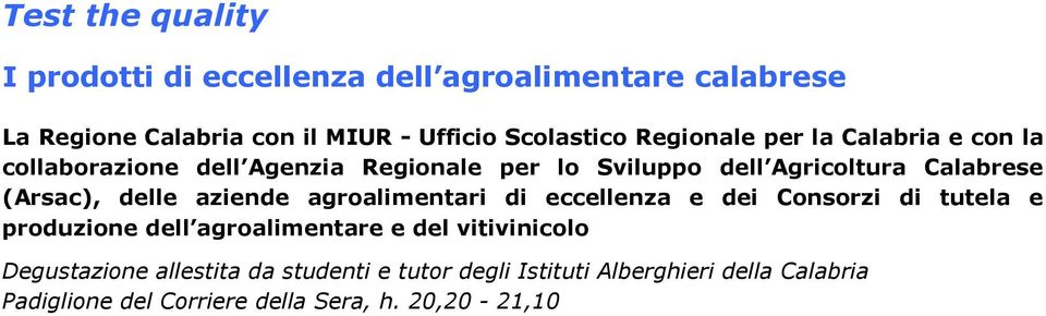 dell Agricoltura Calabrese (Arsac), delle aziende agroalimentari di eccellenza e dei Consorzi di