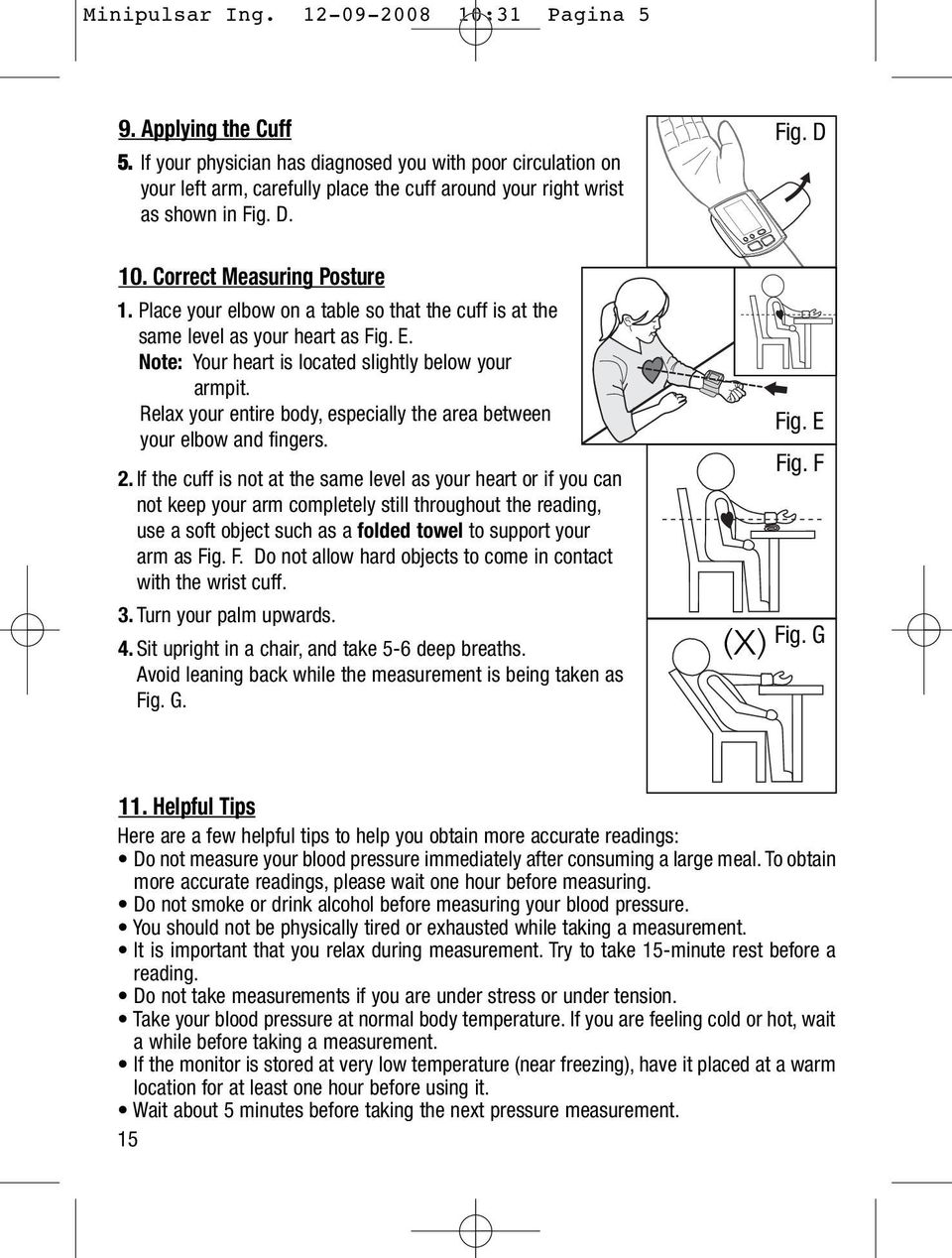 Place your elbow on a table so that the cuff is at the same level as your heart as Fig. E. Note: Your heart is located slightly below your armpit.