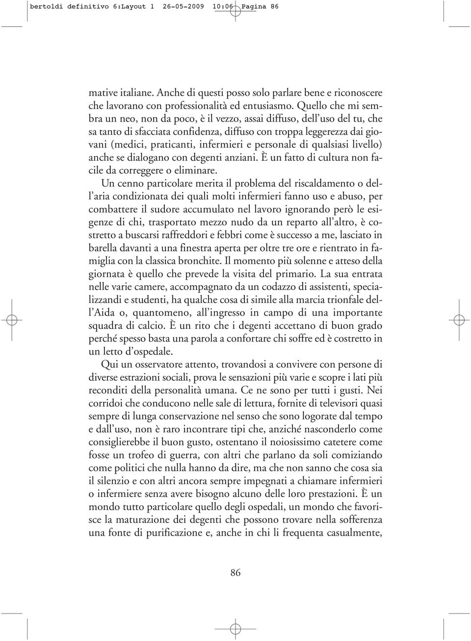 personale di qualsiasi livello) anche se dialogano con degenti anziani. È un fatto di cultura non facile da correggere o eliminare.