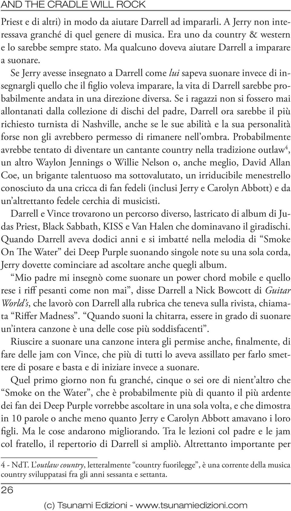 Se Jerry avesse insegnato a Darrell come lui sapeva suonare invece di insegnargli quello che il figlio voleva imparare, la vita di Darrell sarebbe probabilmente andata in una direzione diversa.