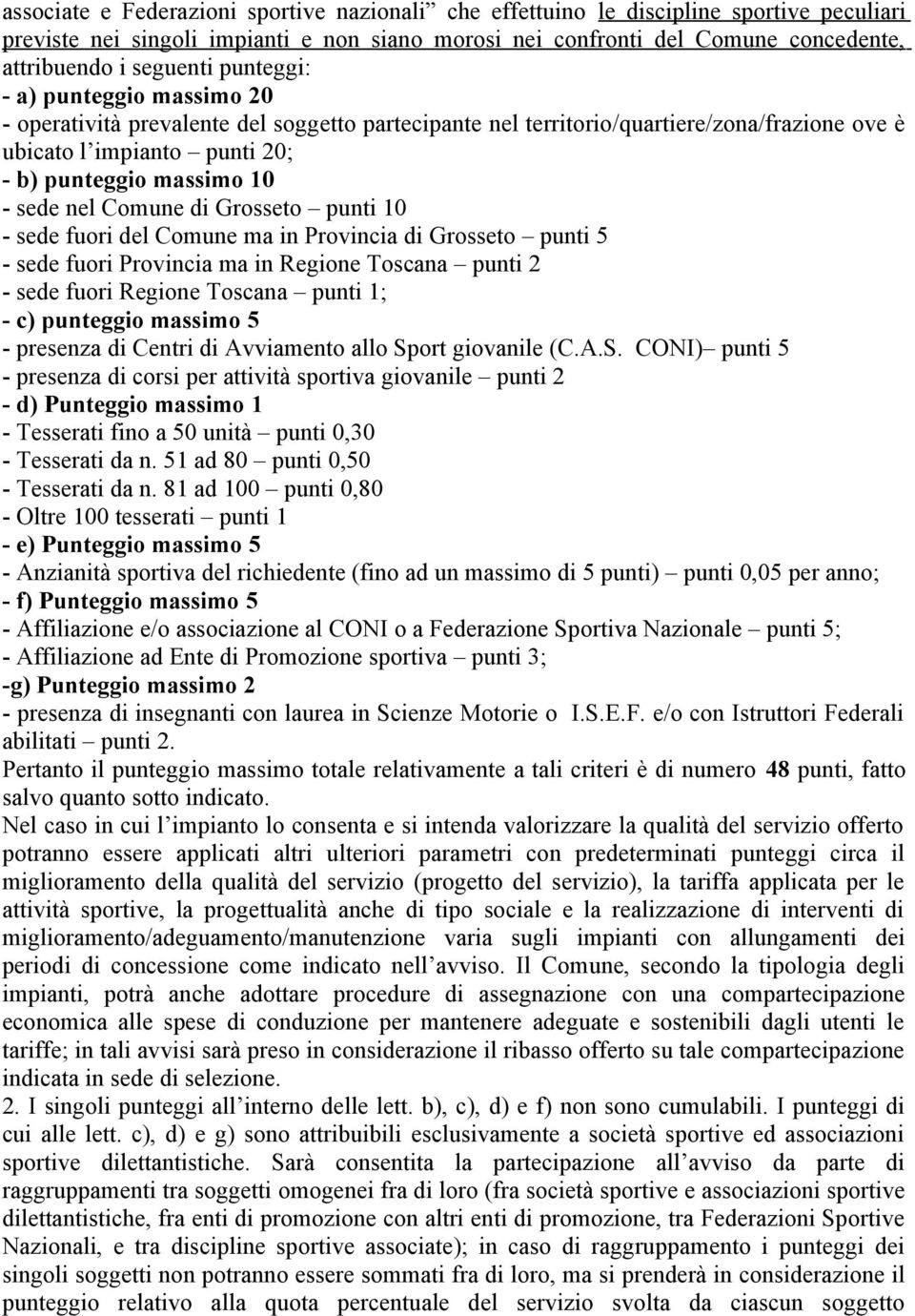 sede furi del Cmune ma in Prvincia di Grsset punti 5 - sede furi Prvincia ma in Regine Tscana punti 2 - sede furi Regine Tscana punti 1; - c) punteggi massim 5 - presenza di Centri di Avviament all