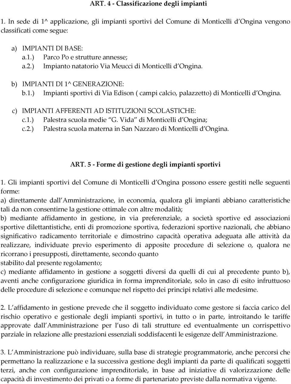 c) IMPIANTI AFFERENTI AD ISTITUZIONI SCOLASTICHE: c.1.) Palestra scuola medie G. Vida di Monticelli d Ongina; c.2.) Palestra scuola materna in San Nazzaro di Monticelli d Ongina. ART.