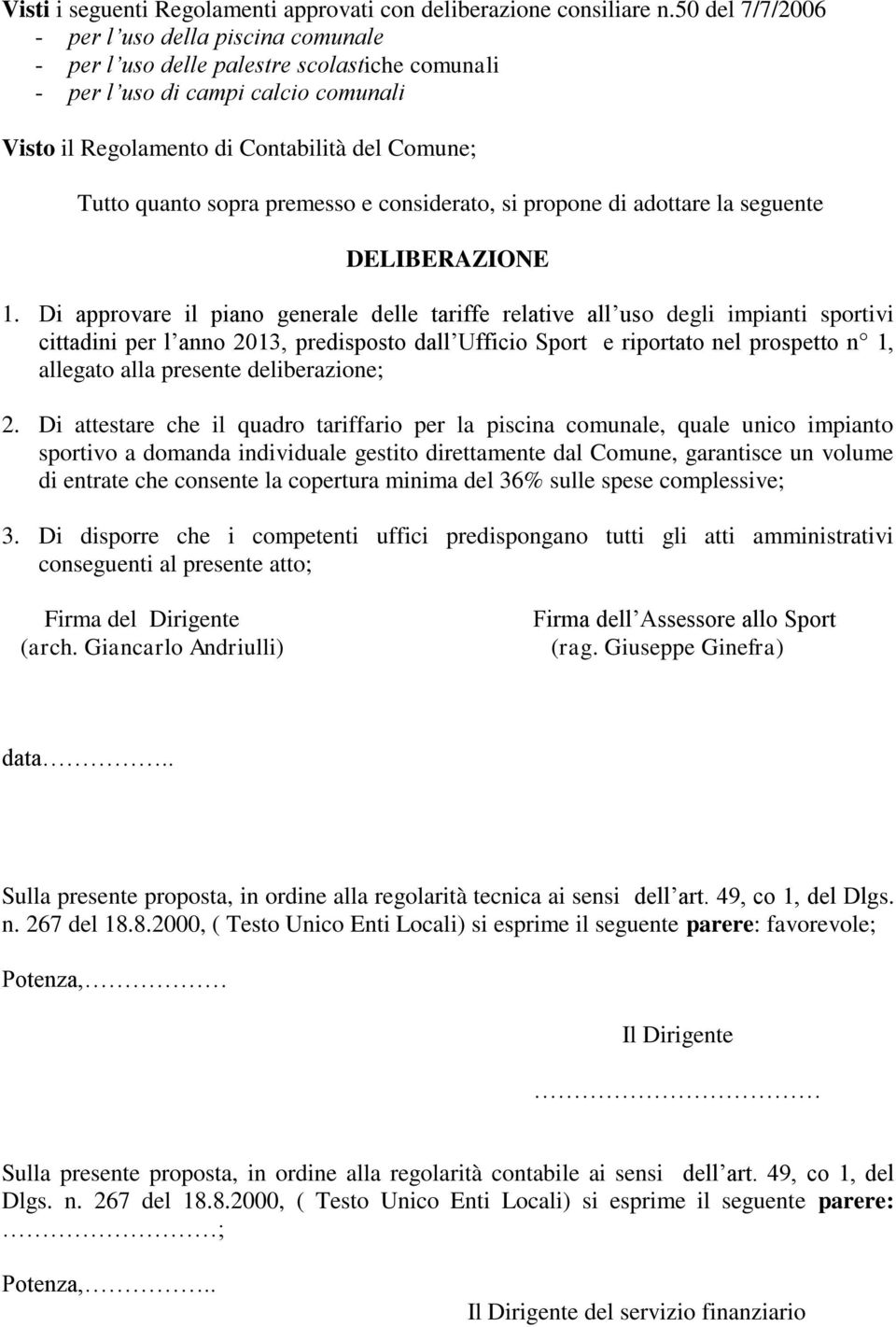 sopra premesso e considerato, si propone di adottare la seguente DELIBERAZIONE 1.