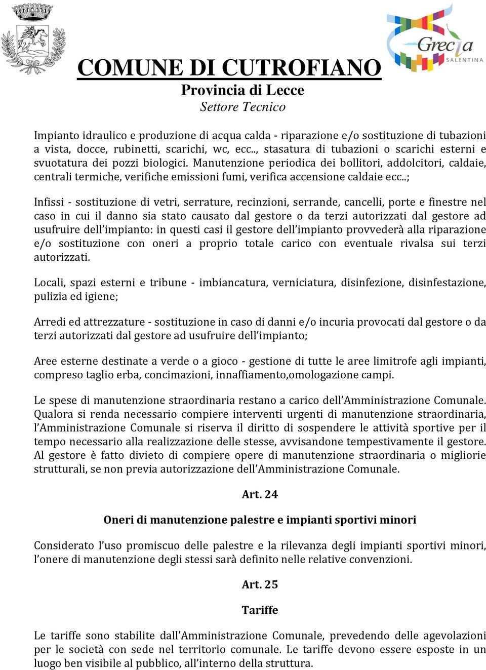 Manutenzione periodica dei bollitori, addolcitori, caldaie, centrali termiche, verifiche emissioni fumi, verifica accensione caldaie ecc.