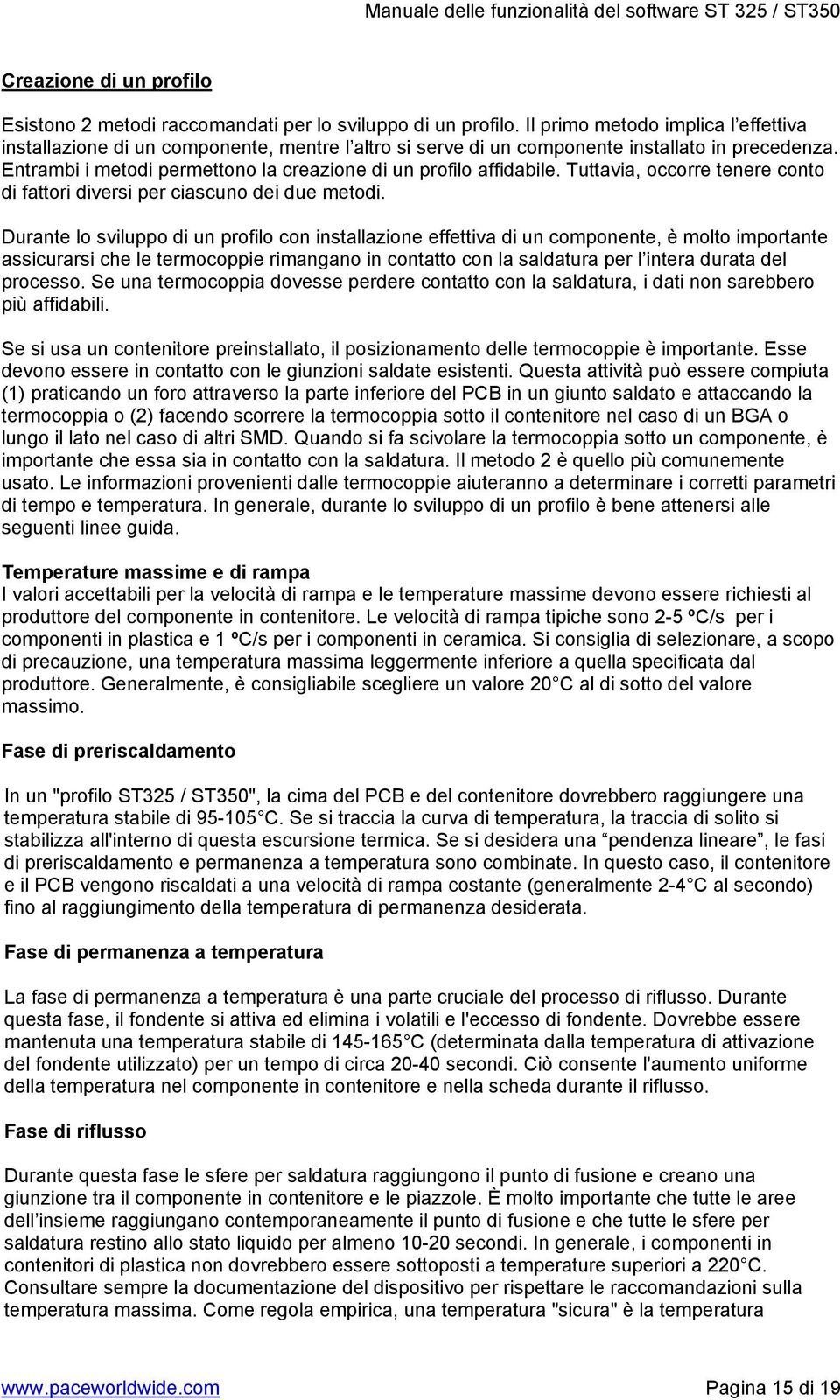 Entrambi i metodi permettono la creazione di un profilo affidabile. Tuttavia, occorre tenere conto di fattori diversi per ciascuno dei due metodi.