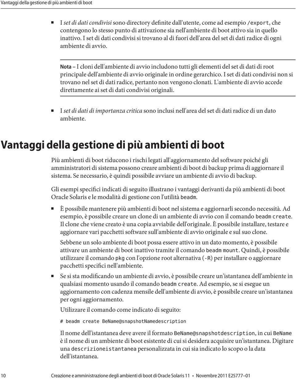 Nota I cloni dell'ambiente di avvio includono tutti gli elementi del set di dati di root principale dell'ambiente di avvio originale in ordine gerarchico.