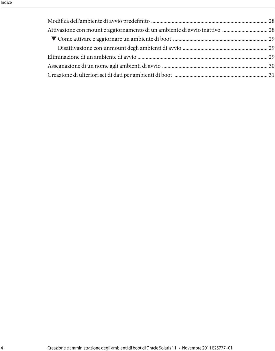 .. 28 Come attivare e aggiornare un ambiente di boot... 29 Disattivazione con unmount degli ambienti di avvio.