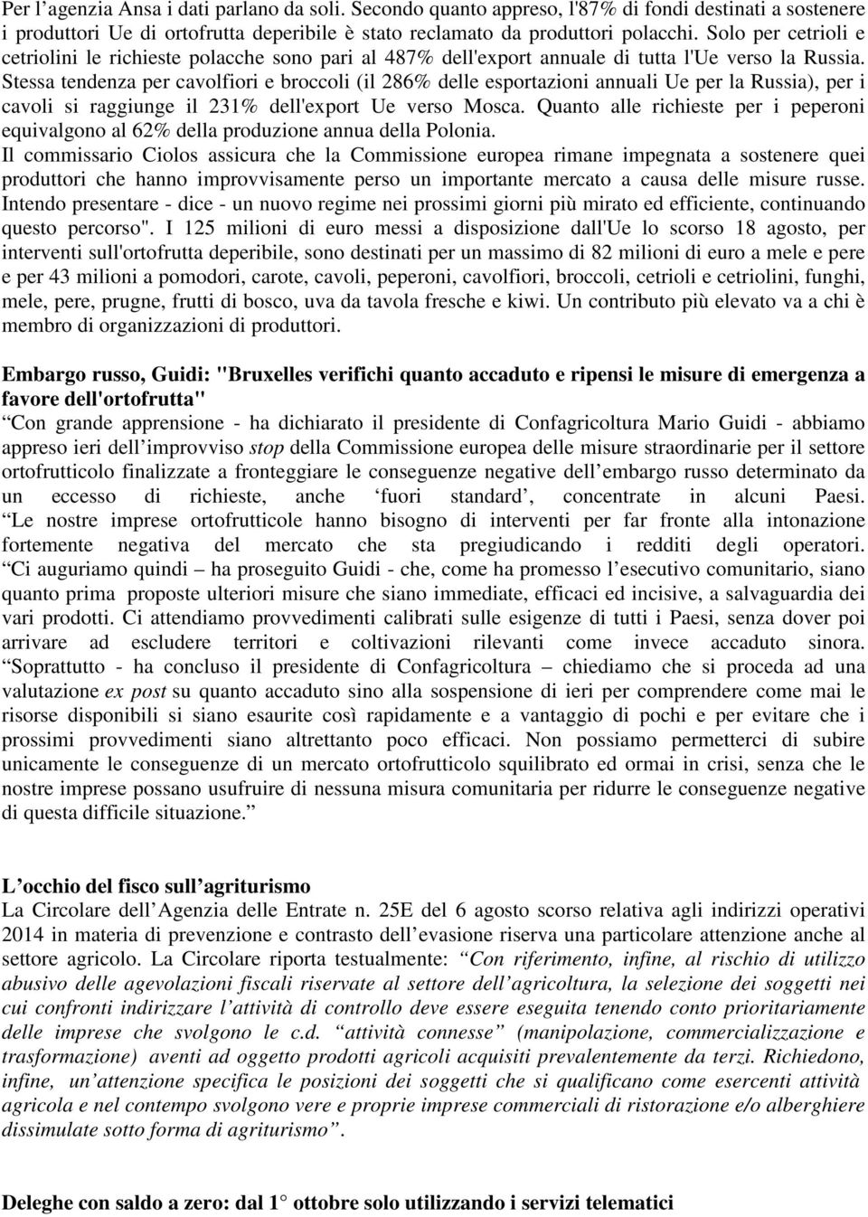 Stessa tendenza per cavolfiori e broccoli (il 286% delle esportazioni annuali Ue per la Russia), per i cavoli si raggiunge il 231% dell'export Ue verso Mosca.