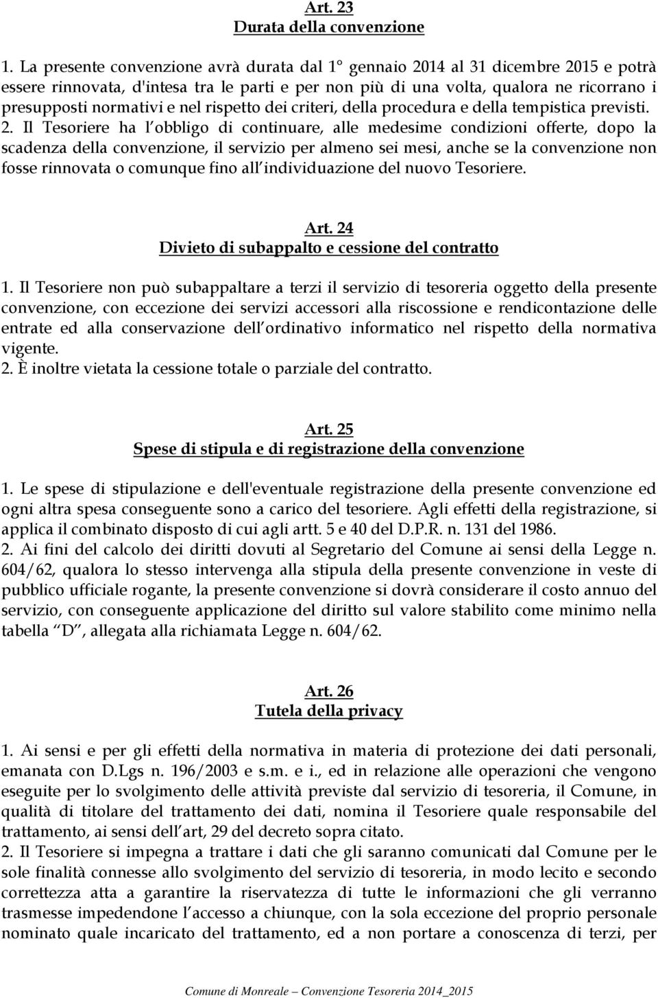 nel rispetto dei criteri, della procedura e della tempistica previsti. 2.