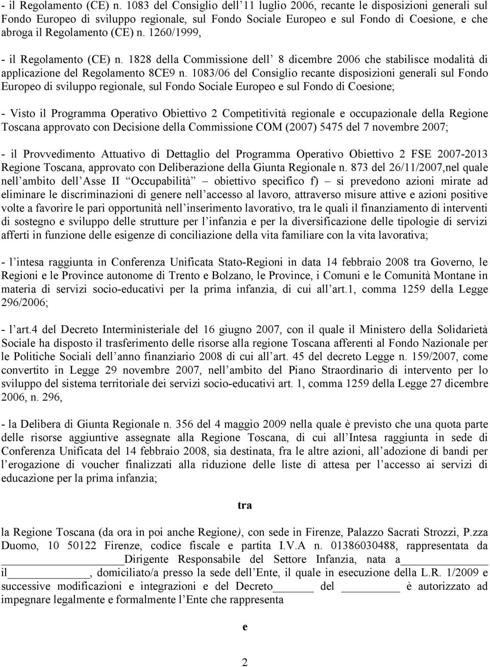 1260/1999,  1828 della Commissione dell 8 dicembre 2006 che stabilisce modalità di applicazione del Regolamento 8CE9 n.