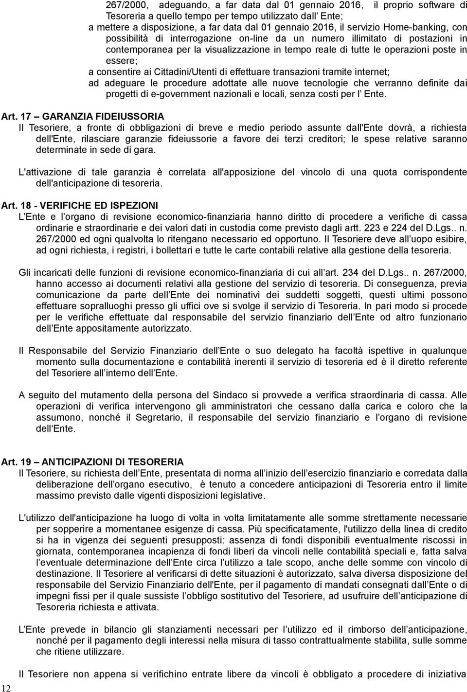 consentire ai Cittadini/Utenti di effettuare transazioni tramite internet; ad adeguare le procedure adottate alle nuove tecnologie che verranno definite dai progetti di e-government nazionali e