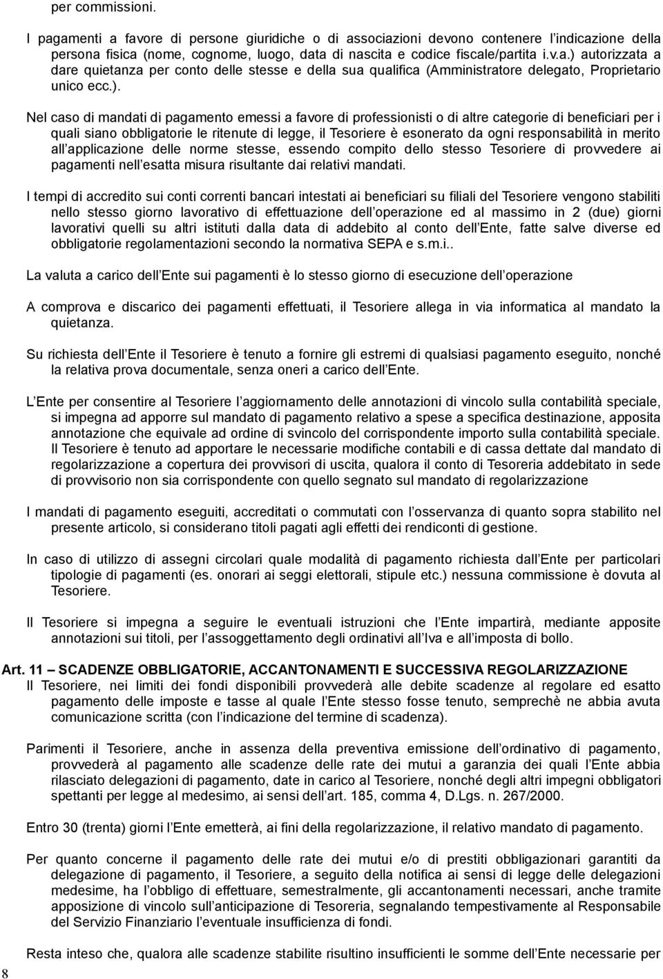 responsabilità in merito all applicazione delle norme stesse, essendo compito dello stesso Tesoriere di provvedere ai pagamenti nell esatta misura risultante dai relativi mandati.