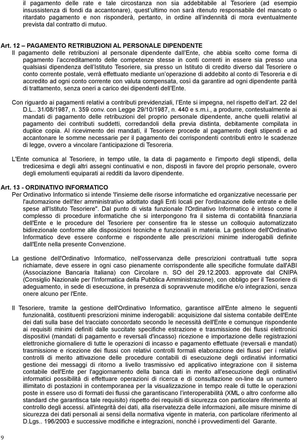 12 PAGAMENTO RETRIBUZIONI AL PERSONALE DIPENDENTE Il pagamento delle retribuzioni al personale dipendente dall Ente, che abbia scelto come forma di pagamento l accreditamento delle competenze stesse