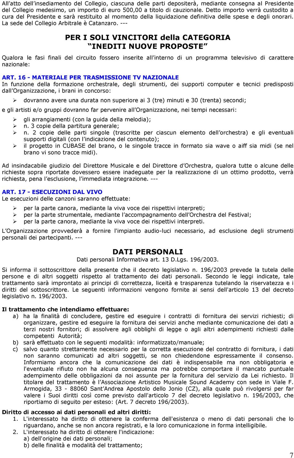 --- PER I SOLI VINCITORI della CATEGORIA INEDITI NUOVE PROPOSTE Qualora le fasi finali del circuito fossero inserite all interno di un programma televisivo di carattere nazionale: ART.