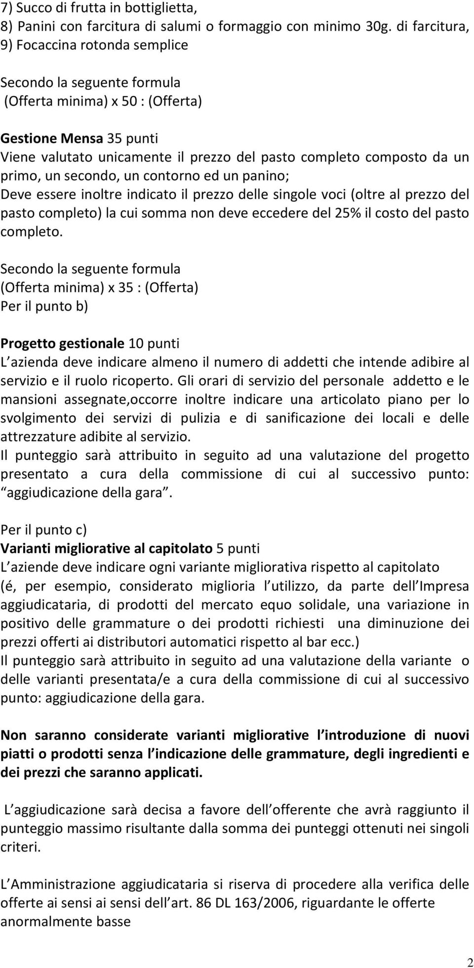 primo, un secondo, un contorno ed un panino; Deve essere inoltre indicato il prezzo delle singole voci (oltre al prezzo del pasto completo) la cui somma non deve eccedere del 25% il costo del pasto