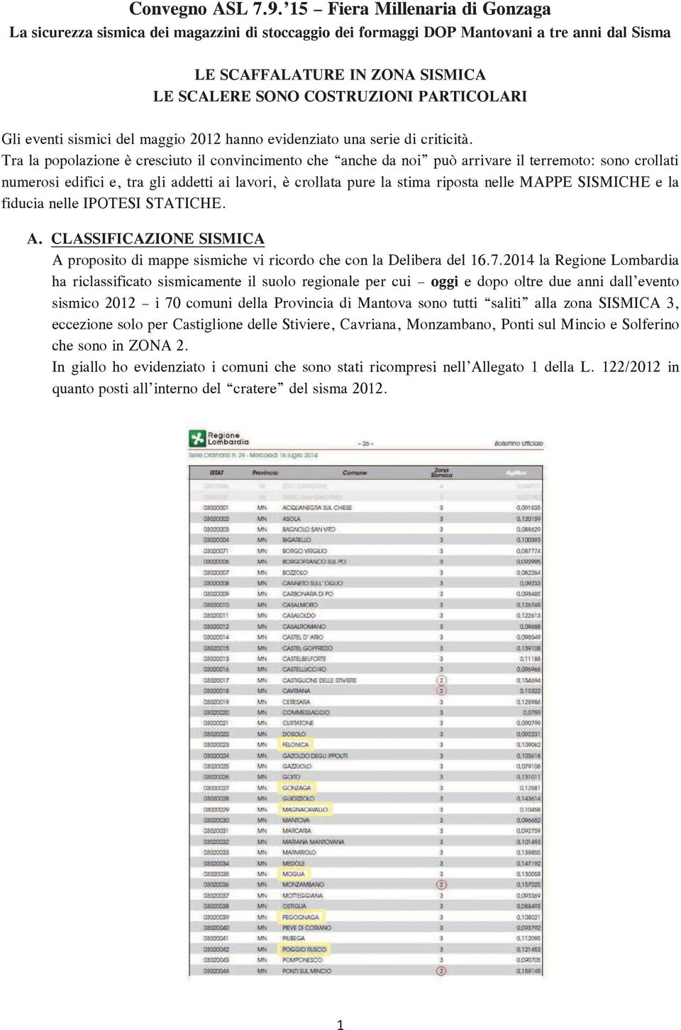 Gli eventi sismici del maggio 2012 hanno evidenziato una serie di criticità.