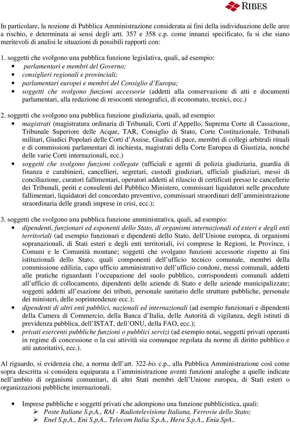 Europa; soggetti che svolgono funzioni accessorie (addetti alla conservazione di atti e documenti parlamentari, alla redazione di resoconti stenografici, di economato, tecnici, ecc.) 2.