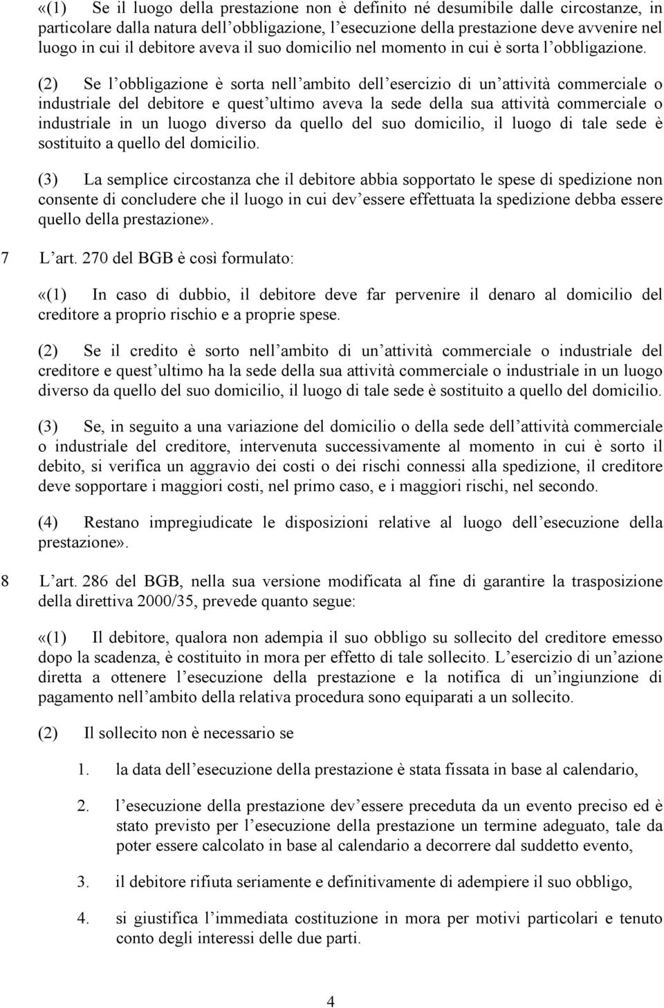 (2) Se l obbligazione è sorta nell ambito dell esercizio di un attività commerciale o industriale del debitore e quest ultimo aveva la sede della sua attività commerciale o industriale in un luogo