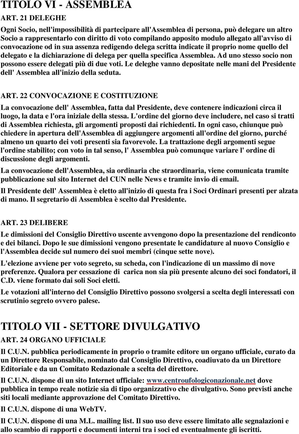 convocazione od in sua assenza redigendo delega scritta indicate il proprio nome quello del delegato e la dichiarazione di delega per quella specifica Assemblea.