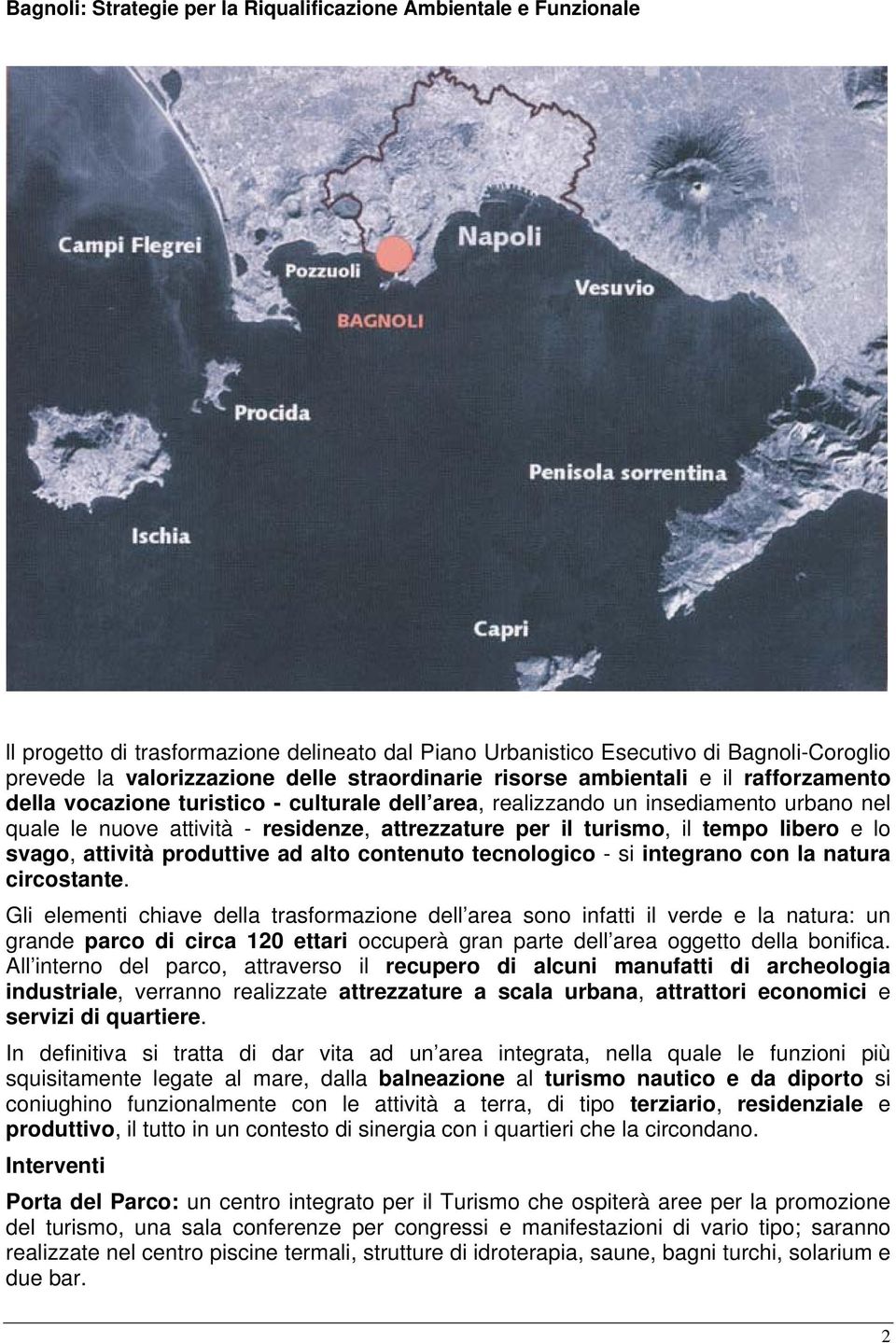 turismo, il tempo libero e lo svago, attività produttive ad alto contenuto tecnologico - si integrano con la natura circostante.