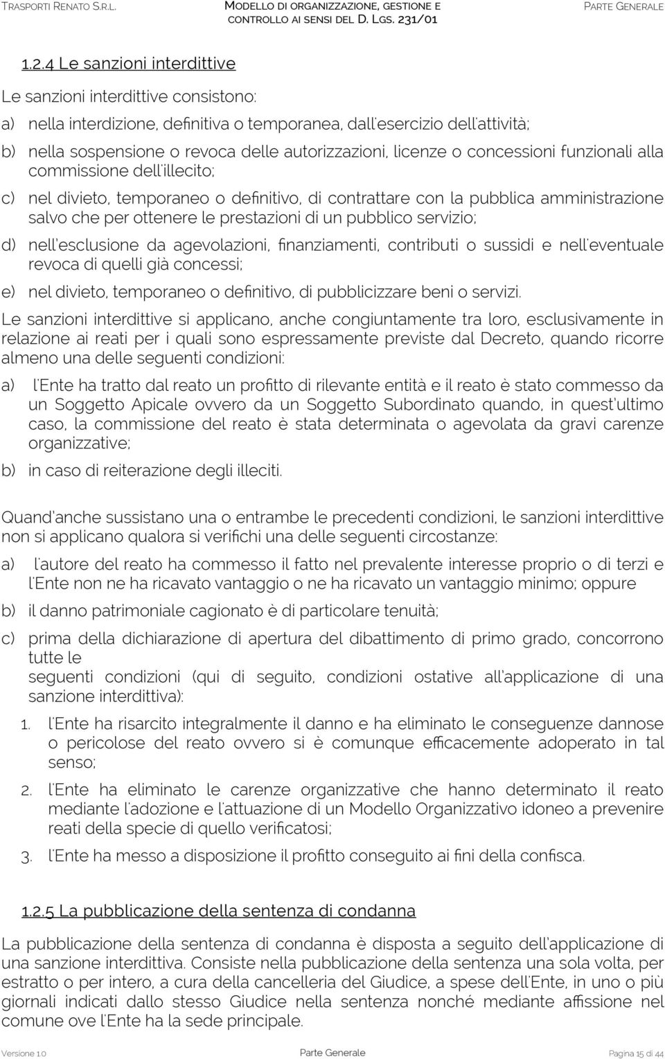 pubblico servizio; d) nell esclusione da agevolazioni, finanziamenti, contributi o sussidi e nell'eventuale revoca di quelli già concessi; e) nel divieto, temporaneo o definitivo, di pubblicizzare