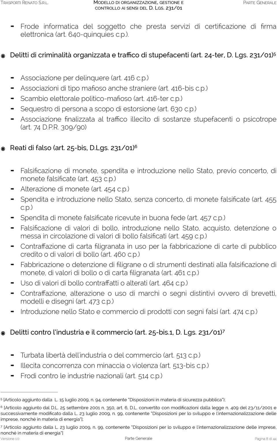 630 c.p.) Associazione finalizzata al traffico illecito di sostanze stupefacenti o psicotrope (art. 74 D.P.R. 309/90) Reati di falso (art. 25-bis, D.Lgs.