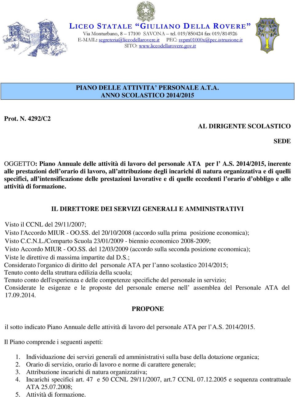 OLASTICO 2014/2015 Prot. N. 4292/C2 AL DIRIGENTE SCOLASTICO SEDE OGGETTO: Piano Annuale delle attività di lavoro del personale ATA per l A.S. 2014/2015, inerente alle prestazioni dell orario di