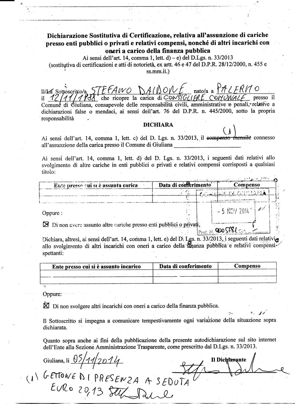 ) nato/a a ^ ^ _ che ricopre la carica di presso il Comune di (Giuliana, consapevole delle responsabilità civili, aniministrative -e penali,* relative a dichiarazioni false o mendaci, ai sensi