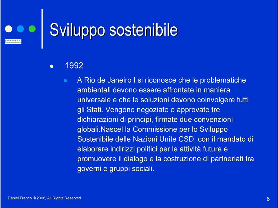 Vengono negoziate e approvate tre dichiarazioni di principi, firmate due convenzioni globali.