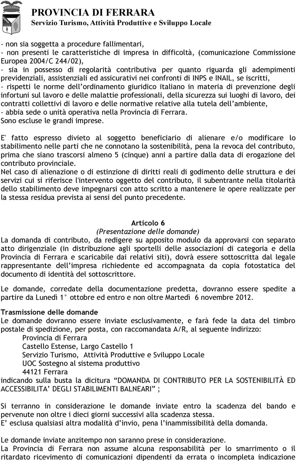 materia di prevenzione degli infortuni sul lavoro e delle malattie professionali, della sicurezza sui luoghi di lavoro, dei contratti collettivi di lavoro e delle normative relative alla tutela dell