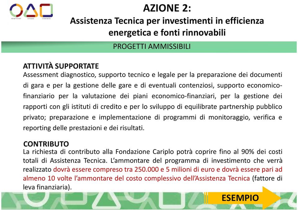 rapporti con gli istituti di credito e per lo sviluppo di equilibrate partnership pubblico privato; preparazione e implementazione di programmi di monitoraggio, verifica e reporting delle prestazioni