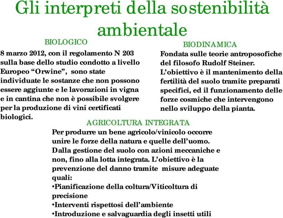 Europeo Orwine, sono state L obiettivo è il mantenimento della individuate le sostanze che non possono fertilità del suolo tramite preparati essere aggiunte e le lavorazioni in vigna specifici, ed il