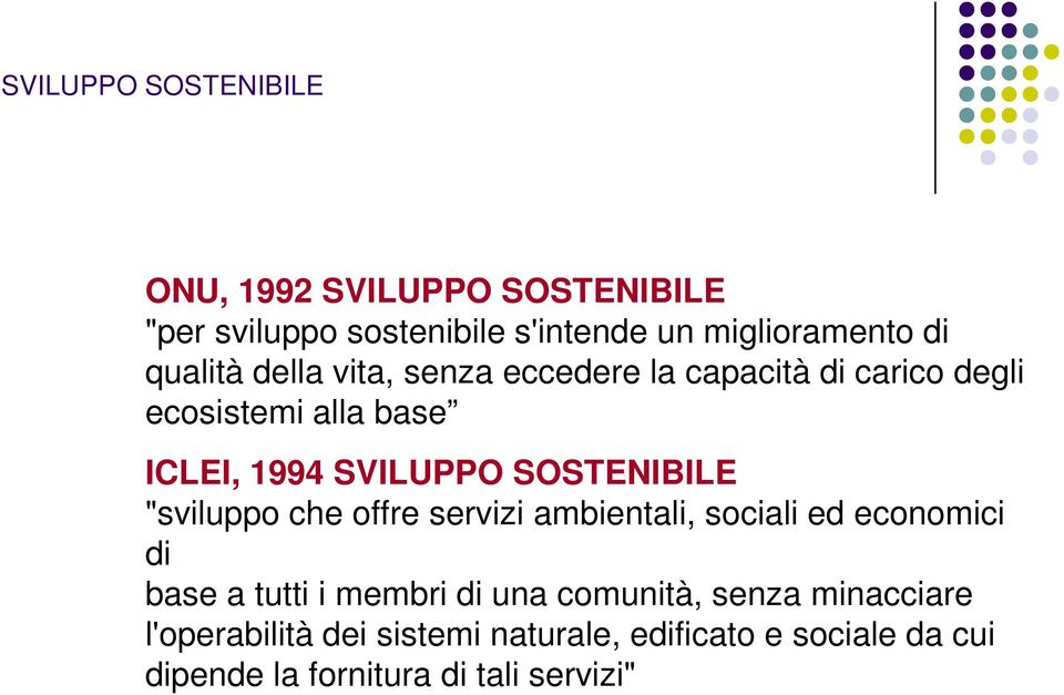 SOSTENIBILE "sviluppo che offre servizi ambientali, sociali ed economici di base a tutti i membri di una